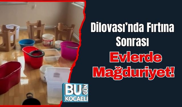 Dilovası’nda Fırtına Sonrası Evlerde Mağduriyet!