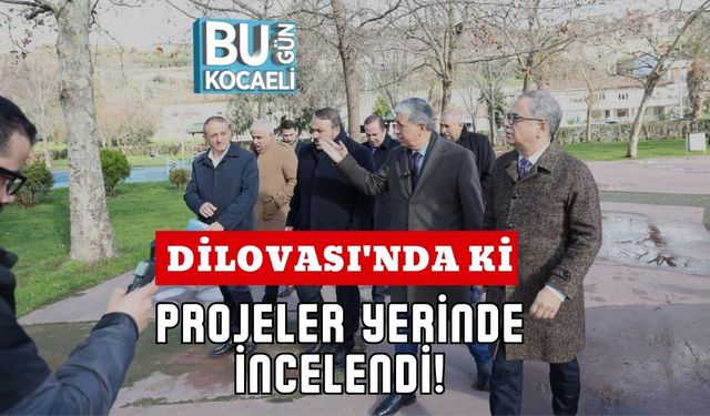 Dilovası'nda ki Projeler Yerinde İncelendi!