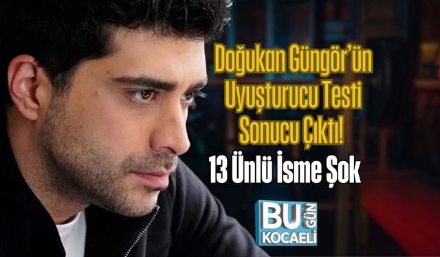 Doğukan Güngör’ün Uyuşturucu Testi Sonucu Çıktı! 13 Ünlü İsme Şok