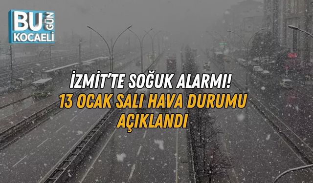 İzmit’te Soğuk Alarmı! 13 Ocak Salı Hava Durumu Açıklandı