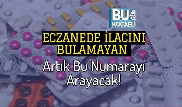 Eczanede İlacını Bulamayan Artık Bu Numarayı Arayacak!