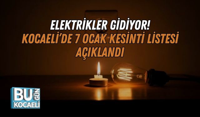 Elektrikler Gidiyor! Kocaeli’de 7 Ocak Kesinti Listesi Açıklandı