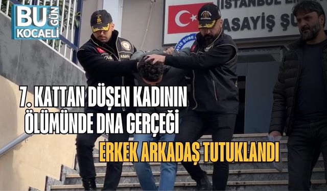 7. Kattan Düşen Kadının Ölümünde DNA Gerçeği: Erkek Arkadaş Tutuklandı