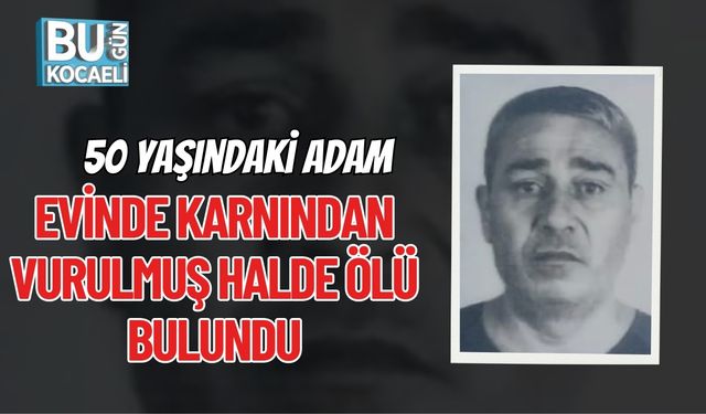 50 Yaşındaki Adam Evinde Karnından Vurulmuş Halde Ölü Bulundu