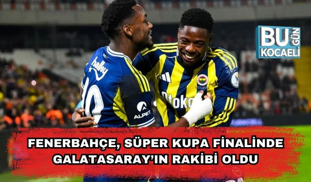Fenerbahçe, Süper Kupa Finalinde Galatasaray’ın Rakibi Oldu