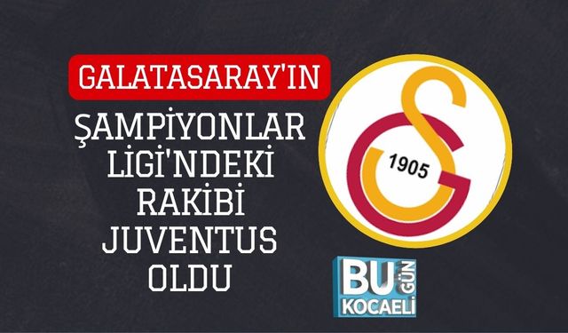 Galatasaray'ın Şampiyonlar Ligi'ndeki Rakibi Juventus Oldu