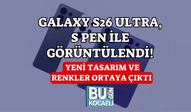 Galaxy S26 Ultra, S Pen ile Görüntülendi! Yeni Tasarım ve Renkler Ortaya Çıktı