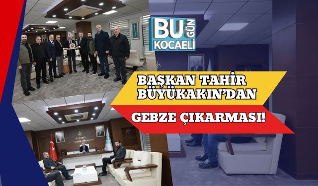 Başkan Tahir Büyükakın’dan Gebze Çıkarması