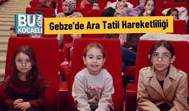 Gebze'de Ara Tatil Hareketliliği