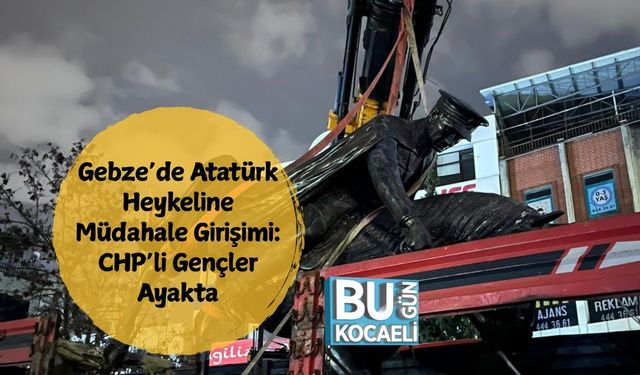 Gebze’de Atatürk Heykeline Müdahale Girişimi: CHP’li Gençler Ayakta