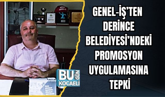Genel-İş’ten Derince Belediyesi’ndeki Promosyon Uygulamasına Tepki