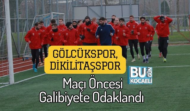 Gölcükspor, Dikilitaşspor Maçı Öncesi Galibiyete Odaklandı