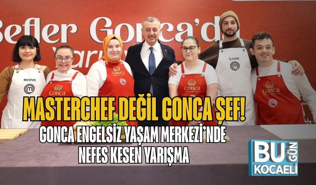 MasterChef Değil Gonca Şef! Gonca Engelsiz Yaşam Merkezi’nde Nefes Kesen Yarışma