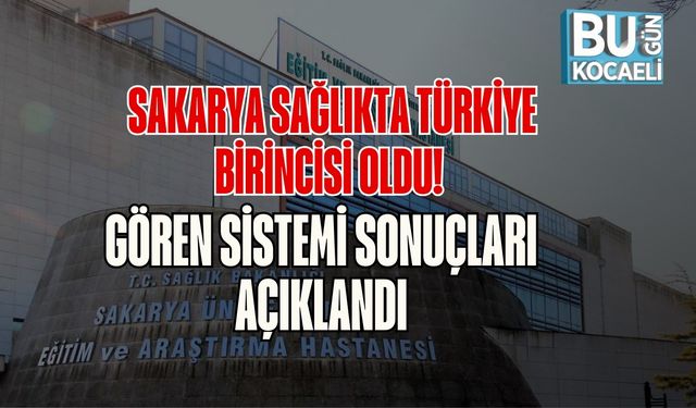 Sakarya Sağlıkta Türkiye Birincisi Oldu! GÖREN Sistemi Sonuçları Açıklandı