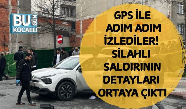 GPS ile Adım Adım İzlediler! Silahlı Saldırının Detayları Ortaya Çıktı!