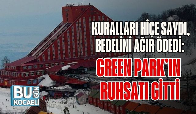Kuralları Hiçe Saydı, Bedelini Ağır Ödedi: Green Park’ın Ruhsatı Gitti