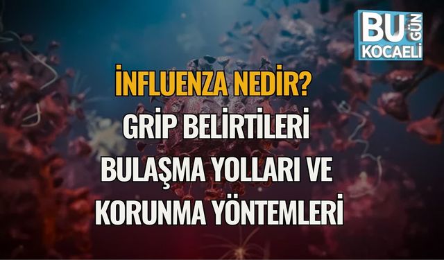 İnfluenza Nedir? Grip Belirtileri, Bulaşma Yolları ve Korunma Yöntemleri