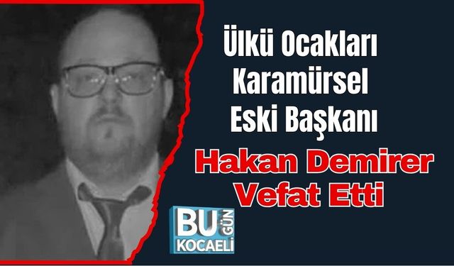 Ülkü Ocakları Karamürsel Eski Başkanı Hakan Demirer Vefat Etti