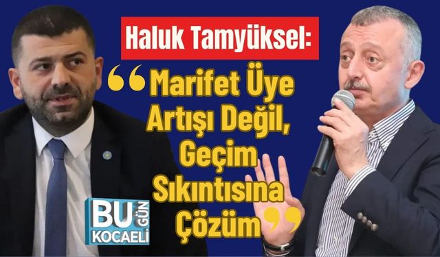 Haluk Tamyüksel: "Marifet Üye Artışı Değil, Geçim Sıkıntısına Çözüm"