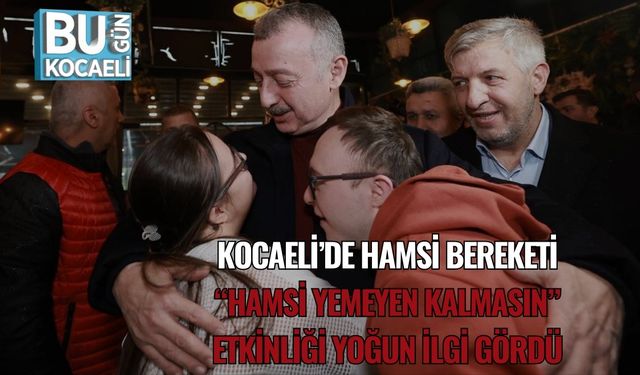 Kocaeli’de Hamsi Bereketi: “Hamsi Yemeyen Kalmasın” Etkinliği Yoğun İlgi Gördü