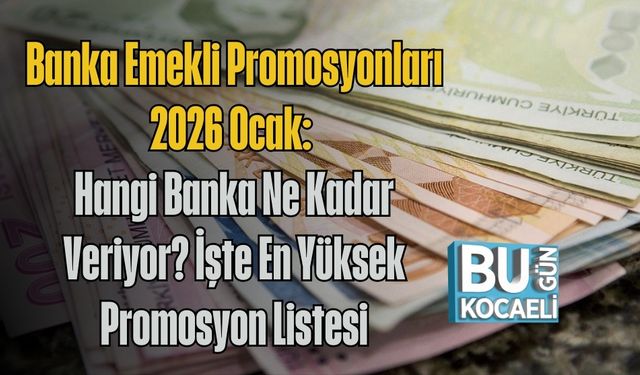 Banka Emekli Promosyonları 2026 Ocak: Hangi Banka Ne Kadar Veriyor? İşte En Yüksek Promosyon Listesi