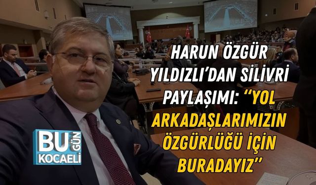 Harun Özgür Yıldızlı’dan Silivri Paylaşımı: “Yol Arkadaşlarımızın Özgürlüğü İçin Buradayız”