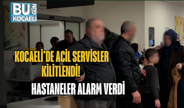 Kocaeli’de Acil Servisler Kilitlendi! Hastaneler Alarm Verdi