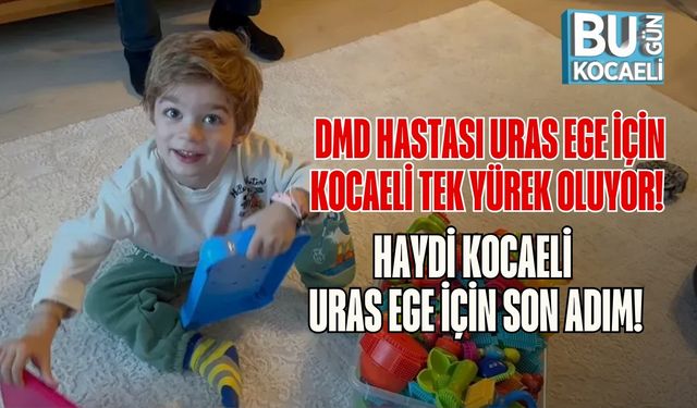 DMD Hastası Uras Ege İçin Kocaeli Tek Yürek Oluyor! Haydi Kocaeli, Uras Ege İçin Son Adım!
