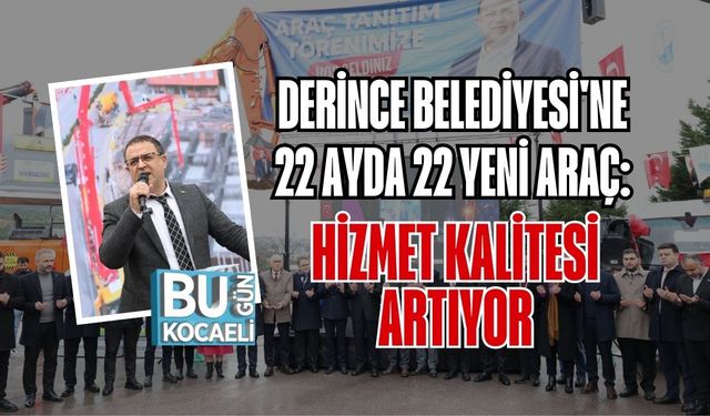 Derince Belediyesi'ne 22 Ayda 22 Yeni Araç: Hizmet Kalitesi Artıyor