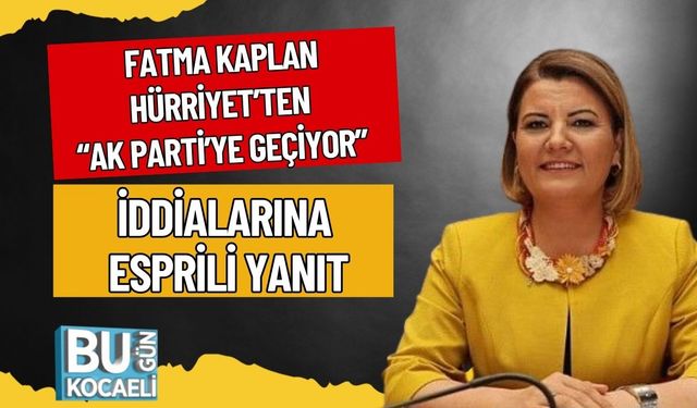 Fatma Kaplan Hürriyet’ten “AK Parti’ye Geçiyor” İddialarına Esprili Yanıt