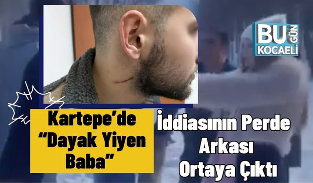 Kartepe’de “Dayak Yiyen Baba” İddiasının Perde Arkası Ortaya Çıktı