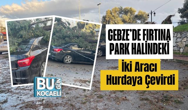 Gebze’de Fırtına Park Halindeki İki Aracı Hurdaya Çevirdi