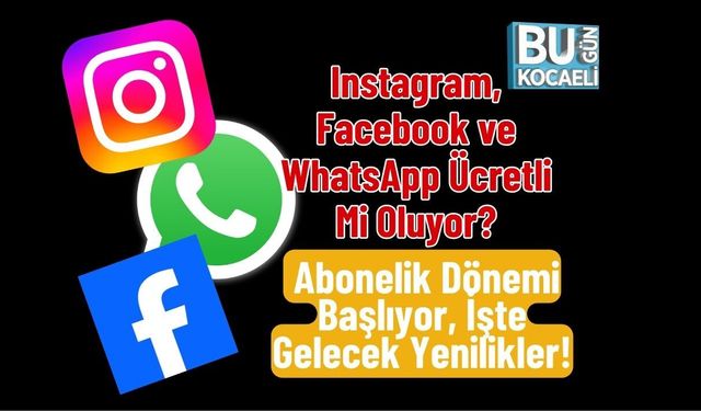 Instagram, Facebook ve WhatsApp Ücretli Mi Oluyor? Abonelik Dönemi Başlıyor, İşte Gelecek Yenilikler!