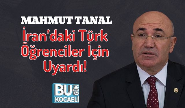 Mahmut Tanal İran’daki Türk Öğrenciler İçin Uyardı!