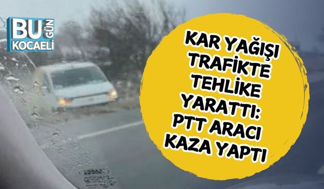 Kar Yağışı Trafikte Tehlike Yarattı: PTT Aracı Kaza Yaptı