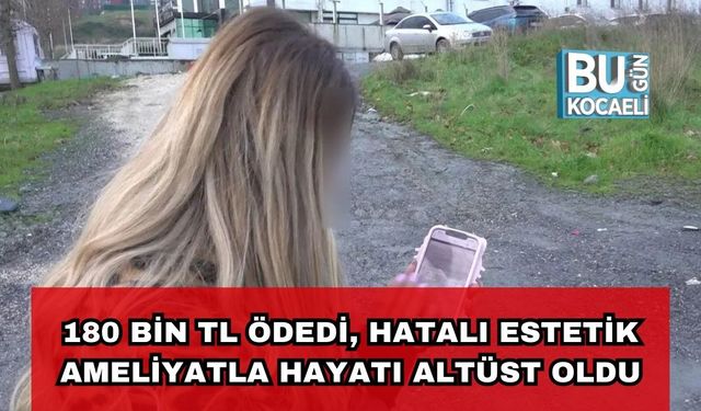 180 Bin TL Ödedi, Hatalı Estetik Ameliyatla Hayatı Altüst Oldu
