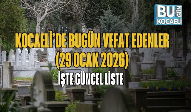 Kocaeli’de Bugün Vefat Edenler (29 Ocak 2026) | İşte Güncel Liste