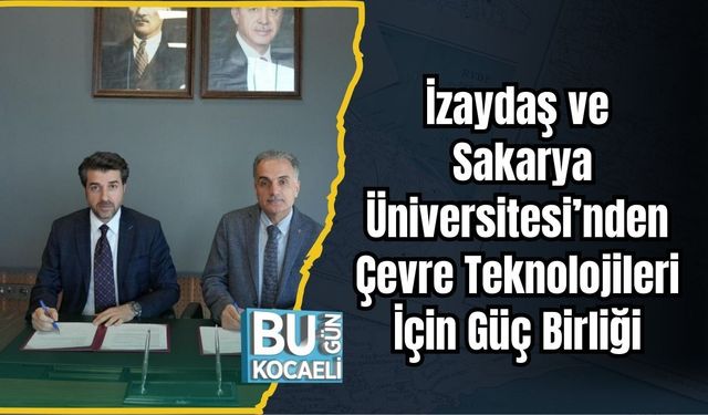 İzaydaş ve Sakarya Üniversitesi’nden Çevre Teknolojileri İçin Güç Birliği