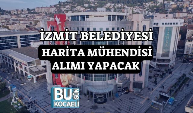 İzmit Belediyesi Harita Mühendisi Alımı Yapacak