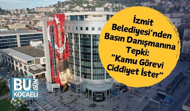 İzmit Belediyesi’nden Basın Danışmanına Tepki: “Kamu Görevi Ciddiyet İster”