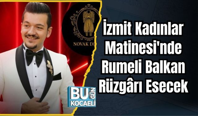 İzmit Kadınlar Matinesi'nde Rumeli Balkan Rüzgârı Esecek