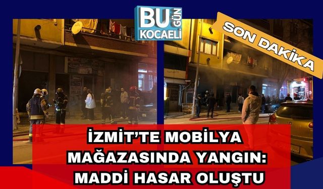 İzmit’te Mobilya Mağazasında Yangın: Maddi Hasar Oluştu