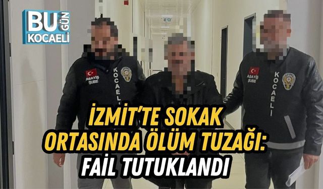 İzmit’te Sokak Ortasında Ölüm Tuzağı: Fail Tutuklandı