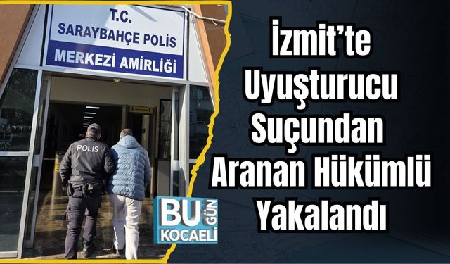 İzmit’te Uyuşturucu Suçundan Aranan Hükümlü Yakalandı