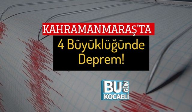 Kahramanmaraş'ta 4 Büyüklüğünde Deprem!