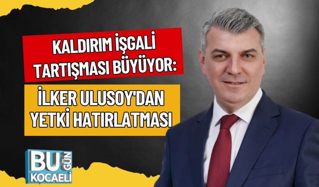Kaldırım İşgali Tartışması Büyüyor: İlker Ulusoy'dan Yetki Hatırlatması