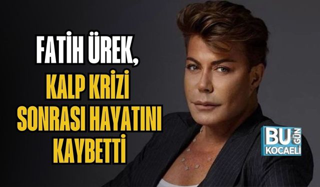 Fatih Ürek, Kalp Krizi Sonrası Hayatını Kaybetti