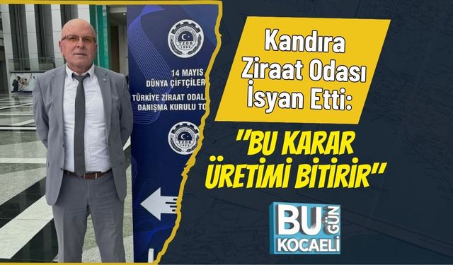 Kandıra Ziraat Odası İsyan Etti: "Bu Karar Üretimi Bitirir"