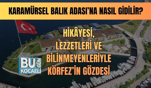 Karamürsel Balık Adası’na Nasıl Gidilir? Hikâyesi, Lezzetleri Ve Bilinmeyenleriyle Körfez’in Gözdesi
