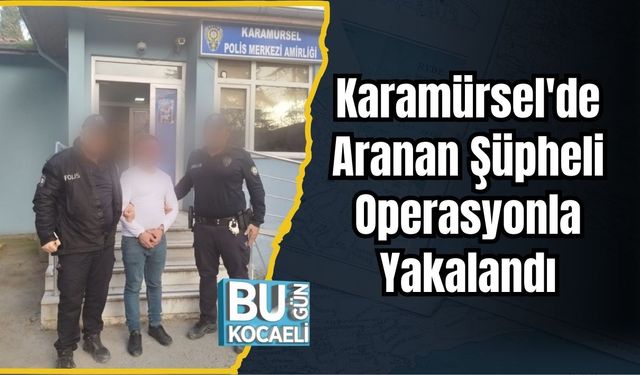 Karamürsel'de Aranan Şüpheli Operasyonla Yakalandı